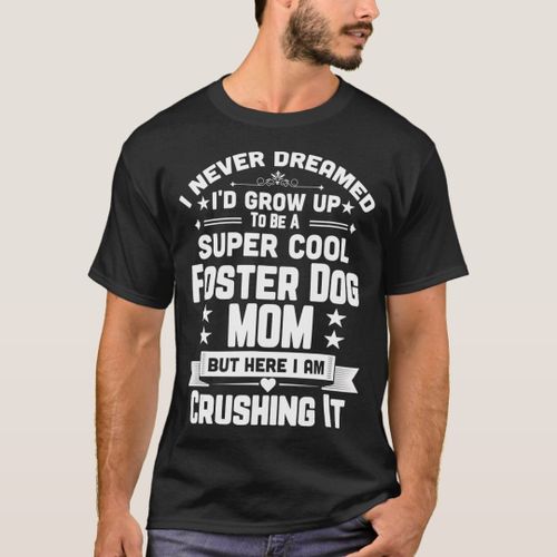 Super Cool Foster Dog Mom Funny Puppy Lover T-Shirt unique design - t shirt tres bon qualite