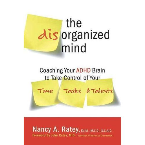 The Disorganized Mind: Coaching Your ADHD Brain to Take Control of Your Time, Tasks, and Talents