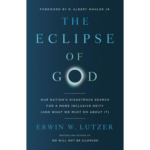 The Eclipse of God: Our Nation's Disastrous Search for a More Inclusive Deity (and What We Must Do About It)