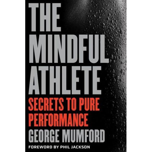 The Mindful Athlete: Secrets to Peak Performance
