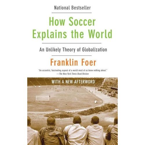 How Soccer Explains the World: An Unlikely Theory of Globalization