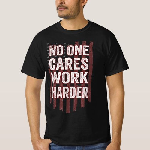 No One Cares Work Harder Motivational Workout Gy T-Shirt