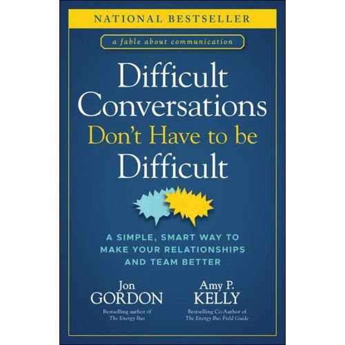 Les conversations difficiles n'ont pas besoin d'être difficiles : Une façon simple et intelligente d'améliorer vos relations et votre équipe