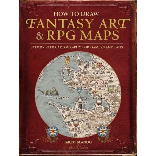 How to Draw Fantasy Art and RPG Maps: Step by Step Cartography for Gamers and Fans