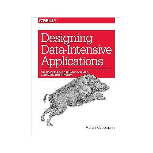 Designing Data-Intensive Applications: The Big Ideas Behind Reliable, Scalable, and Maintainable Systems