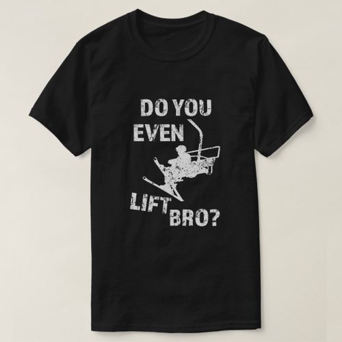 T-shirt do you even lift the Bro ski shirt of