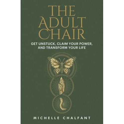 The Adult Chair Get Unstuck Claim Your Power and Transform Your Life