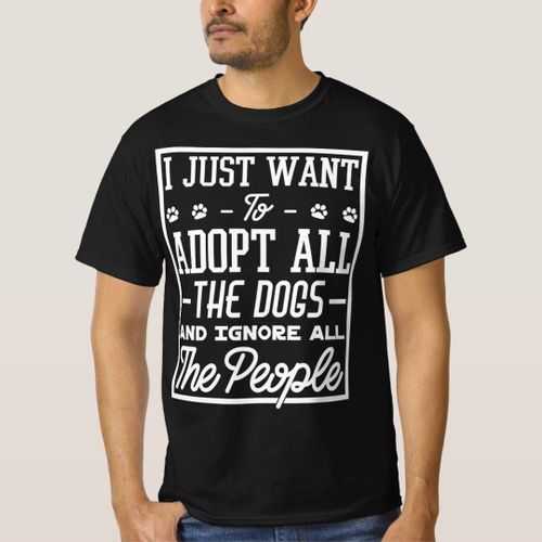 Dog lover I Just Want To Adopt All The Dogs And Ig T-Shirt