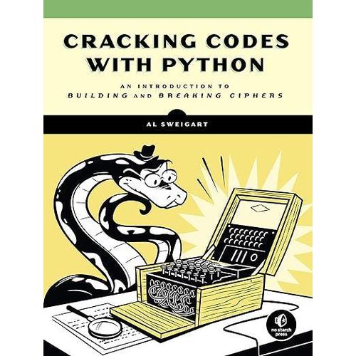 Cracking Codes with Python: An Introduction to Building and Breaking Ciphers