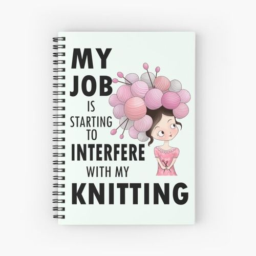 My job interferes with my knitting - knit knitter humor yarn crafts handmade arts Spiral Notebook Bloc note
