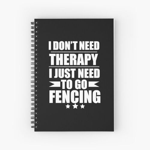 I Don't Need Therapy Just Need to fencing fencer fence Spiral Notebook Bloc note