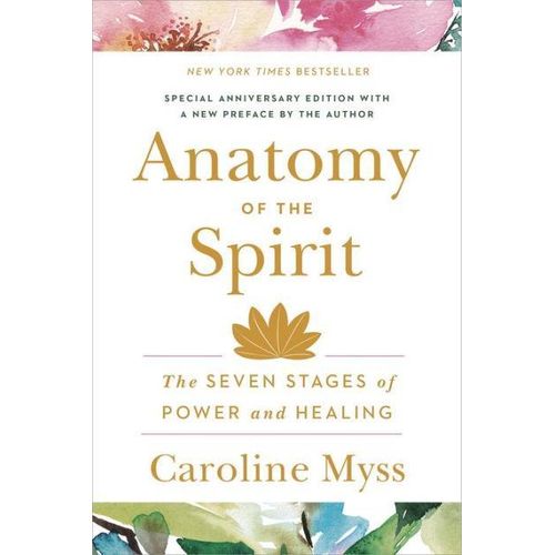 Anatomy of the Spirit: The Seven Stages of Power and Healing