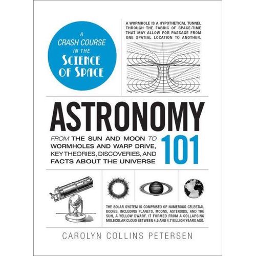 Astronomy 101: From the Sun and Moon to Wormholes and Warp Drive, Key Theories, Discoveries, and Facts about the Universe