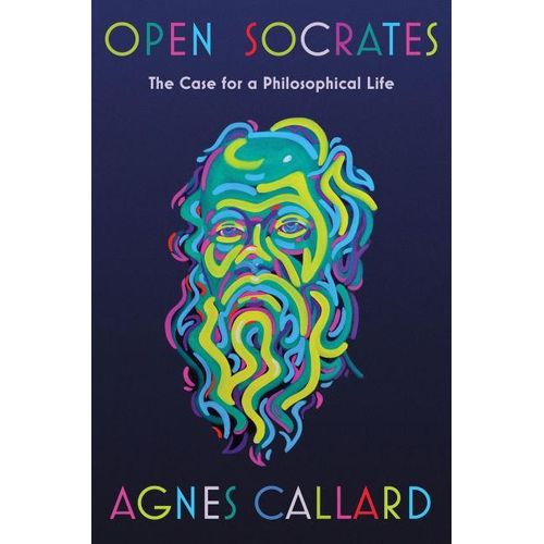 Open Socrates The Case for a Philosophical Life