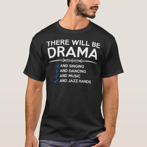 Musical Theatre Gifts There Will Be Drama Jazz T-Shirt