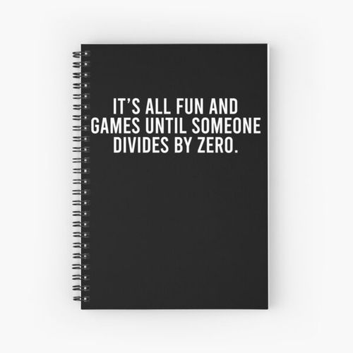 It's all fun and games until someone divides by zero Spiral Notebook Bloc note