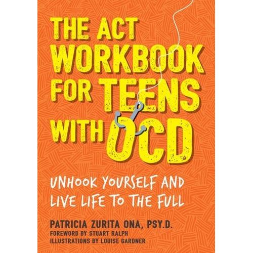 The ACT Workbook for Teens with OCD: Unhook Yourself and Live Life to the Full