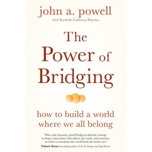 The Power of Bridging: How to Build a World Where We All Belong