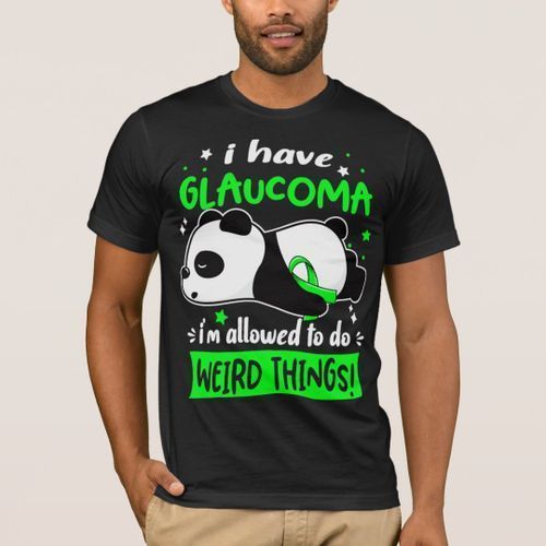T-shirt I have glaucoma I am allowed to make ch