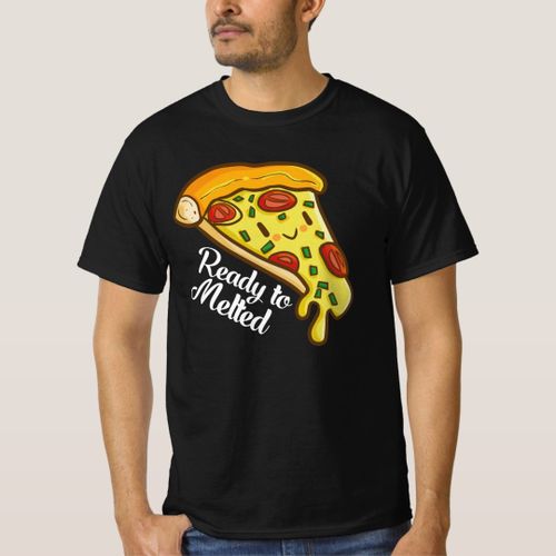 Funny Pizza Ready to Melted T-Shirt