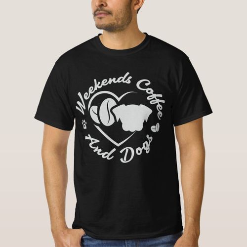 Weekends Coffee and Dogs T-Shirt