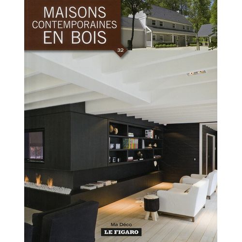 MAISONS CONTEMPORAINES EN BOIS - MA DECO VOLUME 32