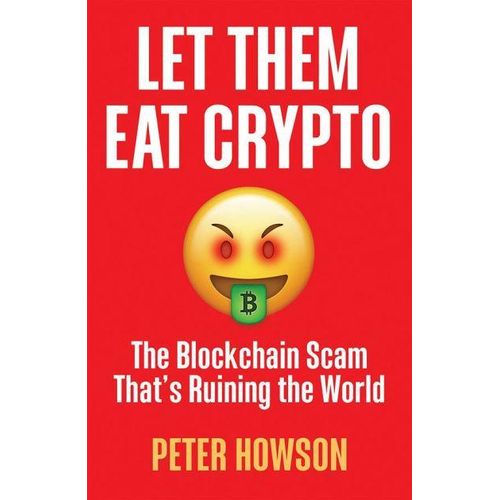Qu'ils mangent de la Crypto : L'escroquerie de la blockchain qui ruine le monde