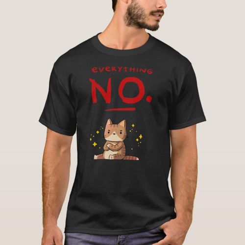 Funny Everything No Cute Cat Angry Animals Gift T-Shirt