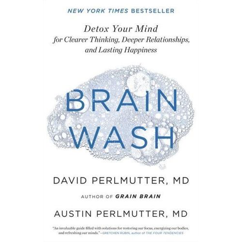 Brain Wash: Detox Your Mind for Clearer Thinking, Deeper Relationships, and Lasting Happiness