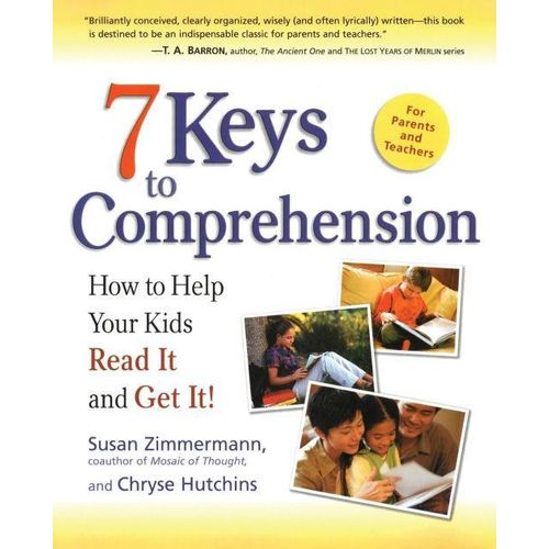 7 Keys to Comprehension: How to Help Your Kids Read It and Get It!