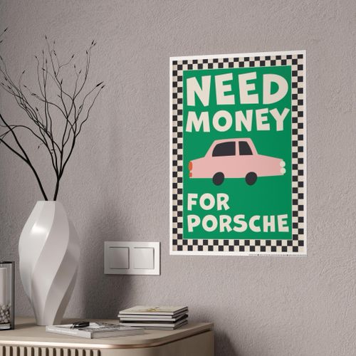 Poster Need Money for Porsche : Premium Autocollant A4 MULTICOLORS Vinyle Haute Définition Déco Sans Limite (Toutes Surfaces)