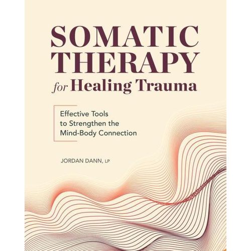 Somatic Therapy for Healing Trauma Effective Tools to Strengthen the Mind-Body Connection