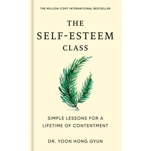 The Self-Esteem Class: Simple Lessons for a Lifetime of Contentment