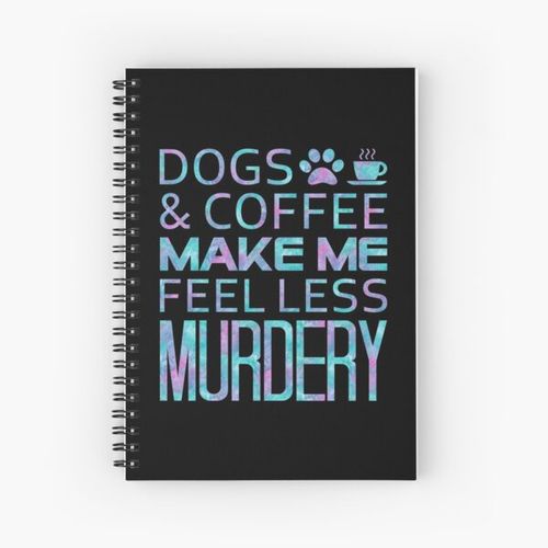 Dogs & Coffee Make Me Feel Less Murdery Spiral Notebook Bloc note
