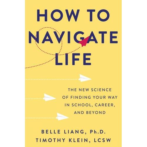 How to Navigate Life: The New Science of Finding Your Way in School, Career, and Beyond