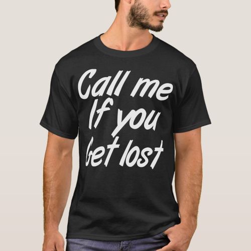 Call me if you get lost T-Shirt