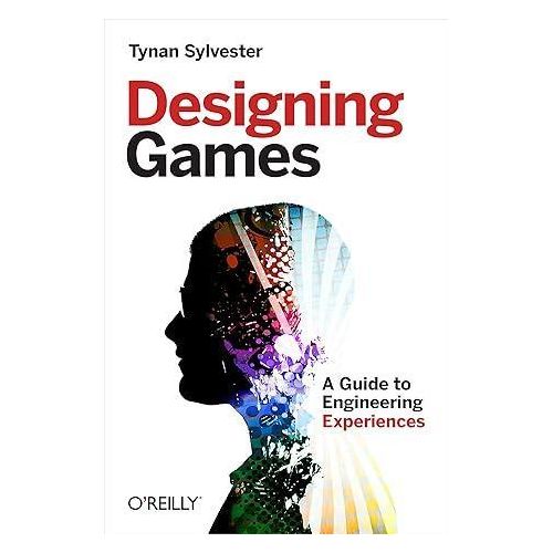 Designing Games A Guide to Engineering Experiences