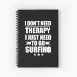 I Don't Need Therapy Just Need to go surfing Spiral Notebook Bloc note
