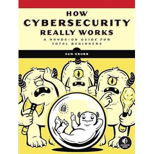 Shopear How Cybersecurity Really Works: A Hands-On Guide for Total Beginners