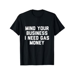 LocalMind Your Own Business, I Need Gas Money. T-shirt - Slogan amusant, décontracté, à manches courtes et col rond, avec une impression unique, léger et adapté à un usage quotidien, à l'entraînement