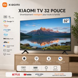 XIAOMI 32 HD Smart Google TV Dolby Audio DTS-X Wi-Fi et Bluetooth + Support Gratuit