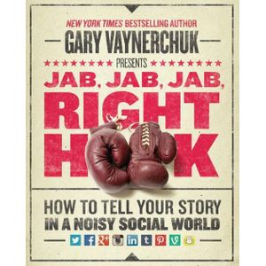 Ouri shop Jab, Jab, Jab, Right Hook: How to Tell Your Story in a Noisy Social World
