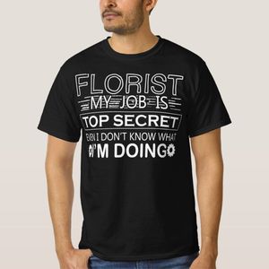 Funny florist sayings Florist My job Is Top Secret unique design - t shirt tres bon qualite