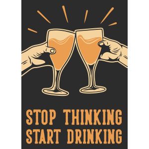 Stop thinking start drink  Poster Chambre Haute Qualité