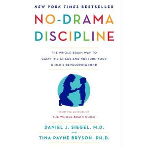 Ouri shop No-Drama Discipline: The Whole-Brain Way to Calm the Chaos and Nurture Your Child's Developing Mind