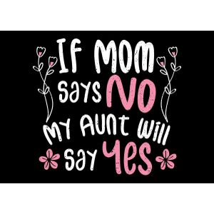 If mom says no my aunt wil  Poster Chambre Haute Qualité
