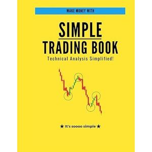 "Simple Trading Book: A Simplified Guide to Technical Analysis and Market Profits"