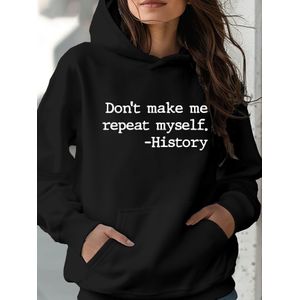 Sweat à capuche décontracté avec la citation "Don't Make Me Repeat Myself. -History" imprimée en une police élégante. Ce haut d'automne ample pour femmes est doté de poches, est lavable en machine et offre un confort avec son tissu doux.