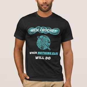 T-shirt Hommes Crochet quand rien d'autre ne fera