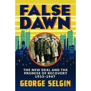 Ouri shop False Dawn: The New Deal and the Promise of Recovery, 1933-1947